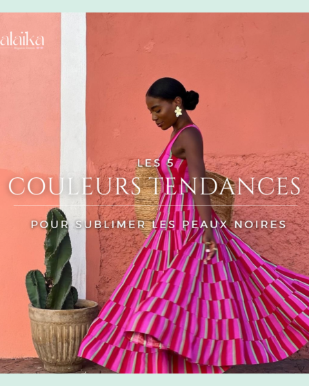 Les 5 couleurs tendances pour sublimer votre peau noire